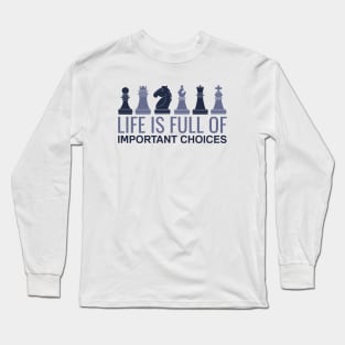 Life is Full Of Important Choices - Chess Player Long Sleeve T-Shirt